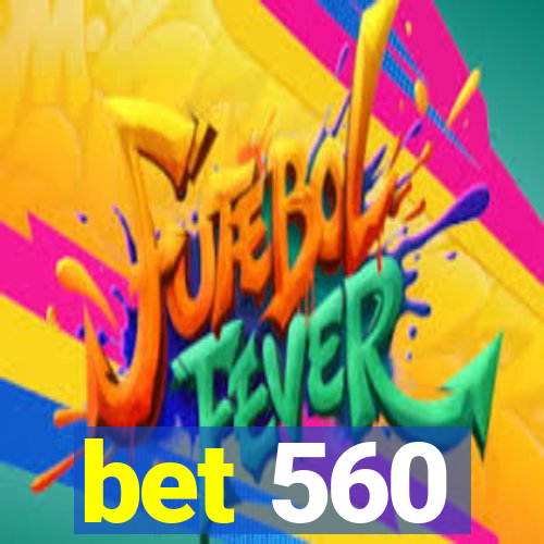 bet 560